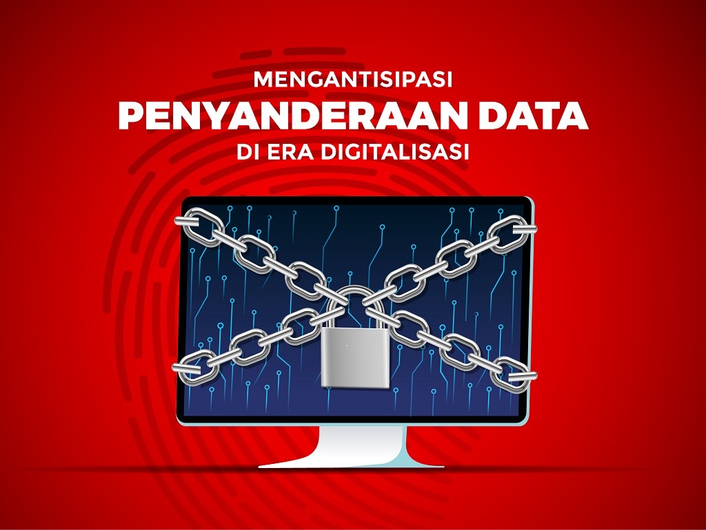 Antisipasi Penyanderaan Data di Era Digitalisasi Antisipasi Penyanderaan Data di Era Digitalisasi